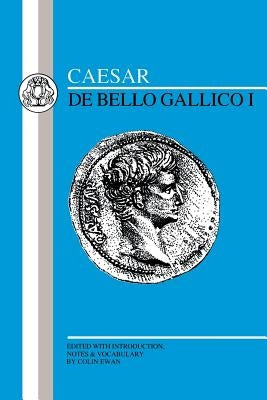 Caesar: Gallic War I by Caesar, Julius