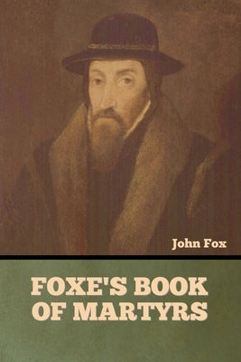 Foxe's Book of Martyrs Paperback Bibliotech Press
