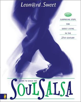 Soulsalsa: 17 Surprising Steps for Godly Living in the 21st Century by Sweet, Leonard