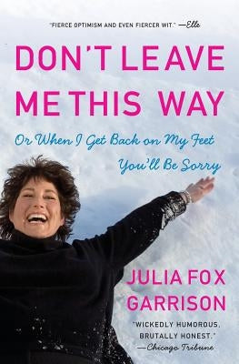 Don't Leave Me This Way: Or When I Get Back on My Feet You'll Be Sorry by Garrison, Julia Fox