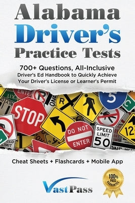Alabama Driver's Practice Tests: 700+ Questions, All-Inclusive Driver's Ed Handbook to Quickly achieve your Driver's License or Learner's Permit (Chea by Vast, Stanley