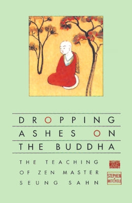 Dropping Ashes on the Buddha: The Teachings of Zen Master Seung Sahn Grove Press