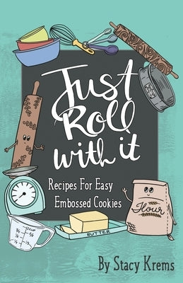 Just Roll with It; Recipes for Easy Embossed Cookies Paperback Homestead Press