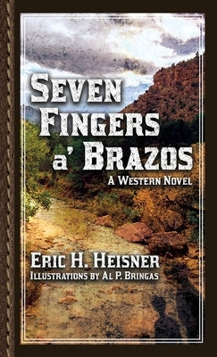 Seven Fingers a' Brazos: A Western Novel by Heisner, Eric H.