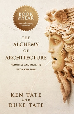 The Alchemy of Architecture: Memories and Insights from Ken Tate by Tate, Duke