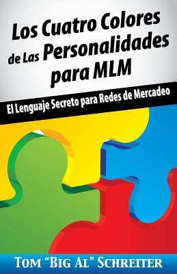 Los Cuatro Colores de Las Personalidades para MLM: El Lenguaje Secreto para Redes de Mercadeo by Schreiter, Tom Big Al