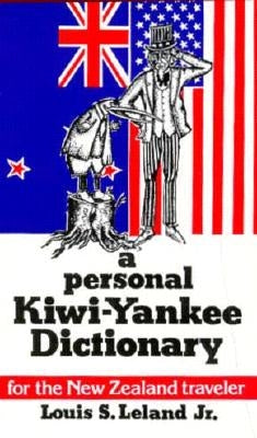 A Personal Kiwi-Yankee Dictionary by Leland, Louis S., Jr.