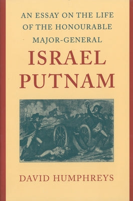 An Essay on the Life of the Honourable Major-General Israel Putnam by Humphreys, David