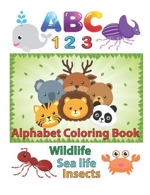 ABC 123 Alphabet Coloring Book: An Activity Book for Toddlers and Preschool Kids to Learn the English Alphabet Letters from A to Z, Numbers 1-10, Wild Paperback Independently Published