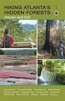 Hiking Atlanta's Hidden Forests: Intown and Out Paperback University of Georgia Press