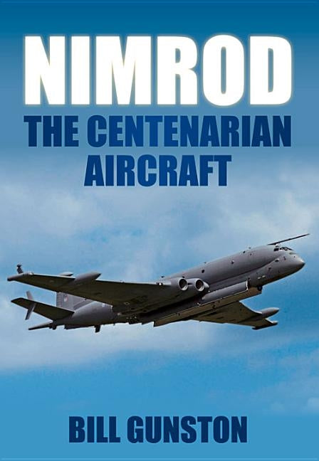 Nimrod: The Centenarian Aircraft by Gunston, Bill