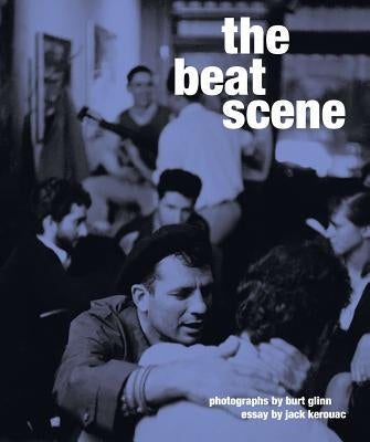 The Beat Scene: Photographs by Burt Glinn by Glinn, Burt