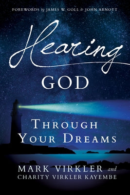 Hearing God Through Your Dreams: Understanding the Language God Speaks at Night by Virkler, Mark