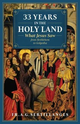 33 Years in the Holy Land by Fr Sertillanges