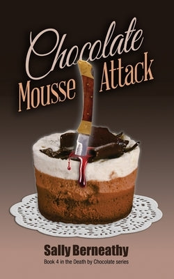Chocolate Mousse Attack: Book 4 Death by Chocolate series Paperback Sally Berneathy