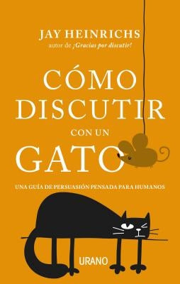 Como Discutir Con Un Gato by Heinrichs, Jay