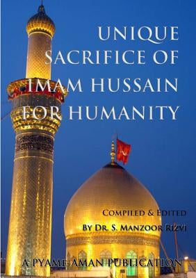 Unique Sacrifice of Imam Hussain for Humanity by Rizvi, S. Manzoor