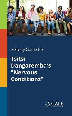 A Study Guide for Tsitsi Dangaremba's "Nervous Conditions" by Gale, Cengage Learning