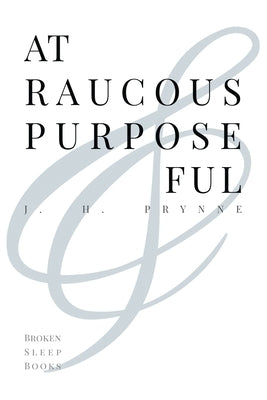 At Raucous Purposeful by Prynne, J. H.