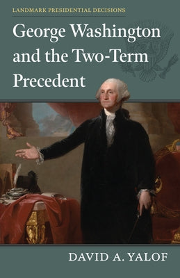 George Washington and the Two-Term Precedent Paperback University Press of Kansas