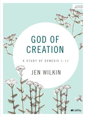 God of Creation - Bible Study Book Revised: A Study of Genesis 1-11 by Wilkin, Jen