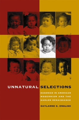 Unnatural Selections: Eugenics in American Modernism and the Harlem Renaissance Paperback University of North Carolina Press