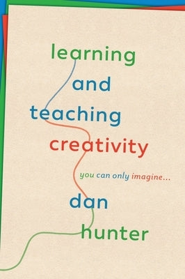 Learning and Teaching Creativity: You Can Only Imagine... Paperback Radio Ranch Press