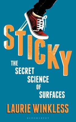 Sticky: The Secret Science of Surfaces by Winkless, Laurie