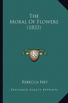 The Moral Of Flowers (1833) Paperback Kessinger Publishing