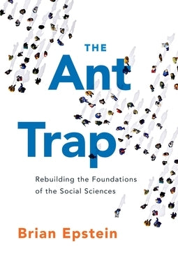 The Ant Trap: Rebuilding the Foundations of the Social Sciences Paperback Oxford University Press, USA