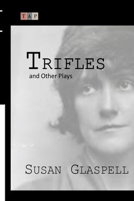 Trifles and Other Plays Paperback Createspace Independent Publishing Platform