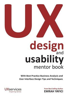 UX Design and Usability Mentor Book: With Best Practice Business Analysis and User Interface Design Tips and Techniques by Yayici, Emrah