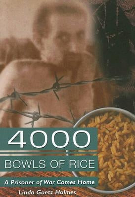 4000 Bowls of Rice: A Prisoner of War Comes Home by Holmes, Linda Goetz