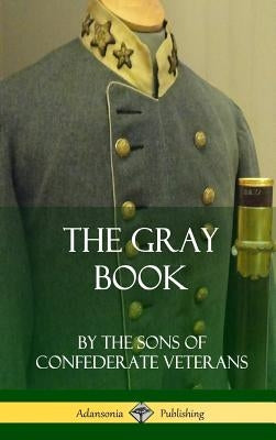 The Gray Book (Hardcover) by Confederate Veterans, The Sons of