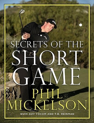 Secrets of the Short Game by Mickelson, Phil