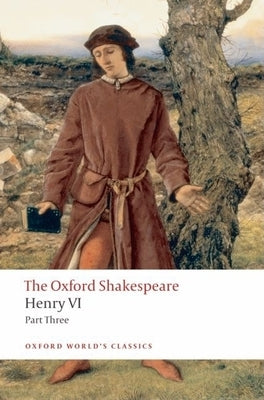 Henry VI, Part III: The Oxford Shakespeare by Shakespeare, William