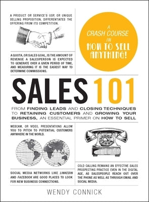 Sales 101: From Finding Leads and Closing Techniques to Retaining Customers and Growing Your Business, an Essential Primer on How by Connick, Wendy