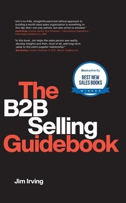 The B2B Selling Guidebook by Irving, Jim