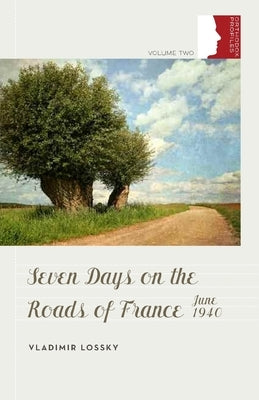 Seven Days on the Roads of France, June 1940 by Lossky, Vladimir