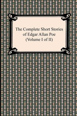 The Complete Short Stories of Edgar Allan Poe (Volume I of II) by Poe, Edgar Allan