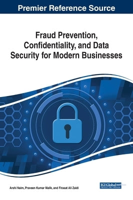 Fraud Prevention, Confidentiality, and Data Security for Modern Businesses by Naim, Arshi