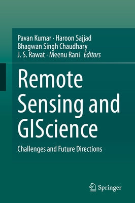 Remote Sensing and Giscience: Challenges and Future Directions by Kumar, Pavan