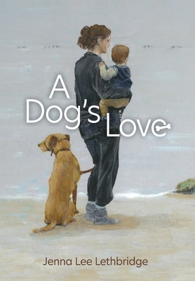 A Dog's Love by Lethbridge, Jenna Lee