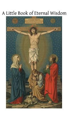 A Little Book of Eternal Wisdom: To Which is Added the 'Parable of the Pilgrim' by Walter Hilton Paperback Createspace Independent Publishing Platform