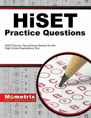 Hiset Practice Questions: Hiset Practice Tests & Exam Review for the High School Equivalency Test by Hiset, Exam Secrets Test Prep Staff