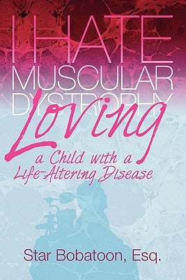 I Hate Muscular Dystrophy Loving a Child with a Life-Altering Disease by Bobatoon, Esq Star