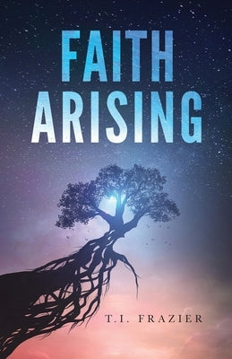 Faith Arising by Frazier, T. I.