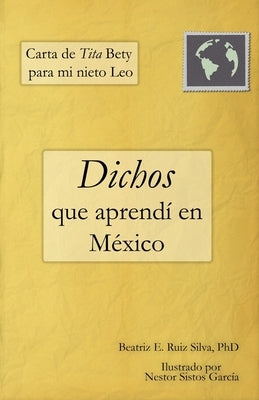 Carta de Tita Bety para mi nieto Leo: Dichos que aprendí en México by Sistos García, Nestor