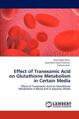 Effect of Tranexamic Acid on Glutathione Metabolism in Certain Media Paperback LAP Lambert Academic Publishing