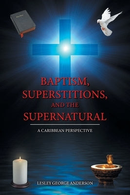 Baptism, Superstitions, and the Supernatural: A Caribbean Perspective Paperback Christian Faith